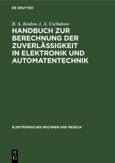 I. A. Uschakow, B. A. Koslow - Handbuch zur Berechnung der Zuverlassigkeit in Elektronik und Automatentechnik, E-bok