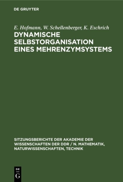 K. Eschrich, W. Schellenberger, E. Hofmann - Dynamische Selbstorganisation eines Mehrenzymsystems, E-bok
