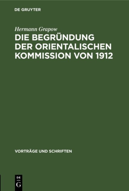 Hermann Grapow - Die Begrundung der orientalischen Kommission von 1912, E-bok