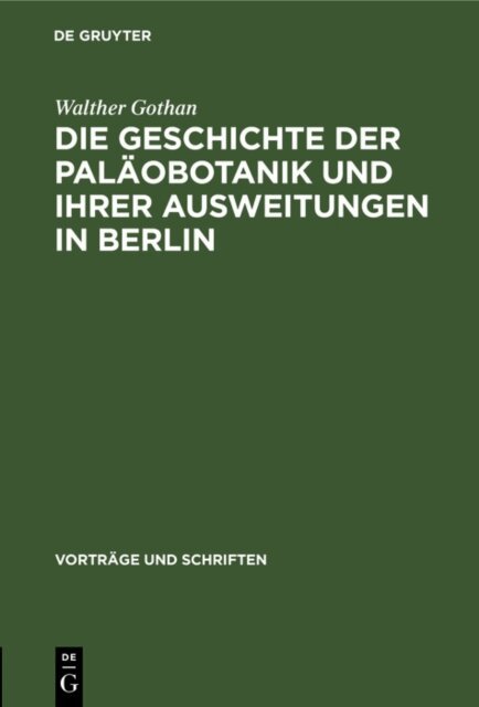 Walther Gothan - Die Geschichte der Palaobotanik und Ihrer Ausweitungen in Berlin, E-bok