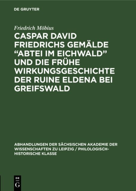 Friedrich Mobius - Caspar David Friedrichs Gemalde  Abtei im Eichwald&quote; und die fruhe Wirkungsgeschichte der Ruine Eldena bei Greifswald, E-bok