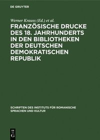 Franzsische Drucke Des 18. Jahrhunderts in Den Bibliotheken Der Deutschen Demokratischen Republik