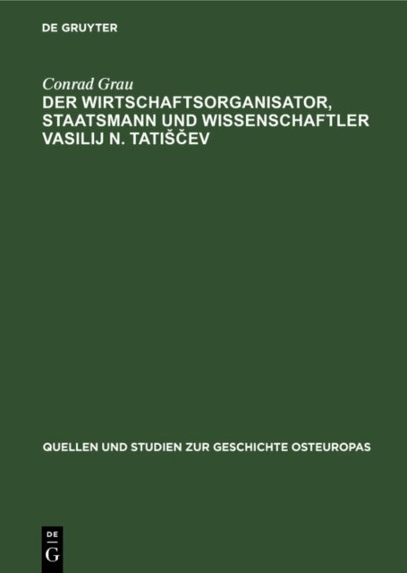Conrad Grau - Wirtschaftsorganisator, Staatsmann und Wissenschaftler Vasilij N. Tatiscev, E-bok
