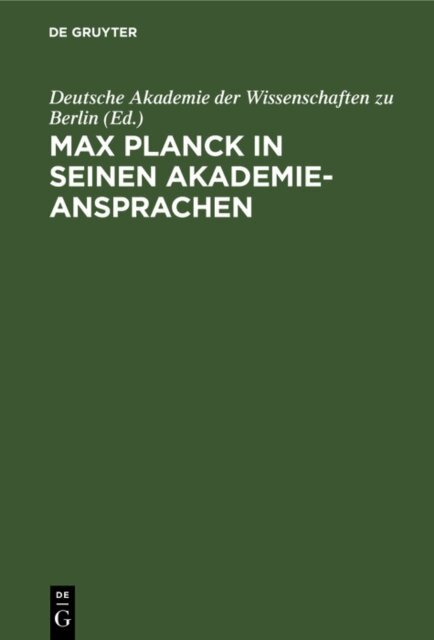 Deutsche Akademie der Wissenschaften zu Berlin - Max Planck in seinen Akademie-Ansprachen, E-bok