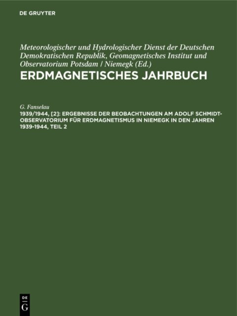 G. Fanselau - Ergebnisse der Beobachtungen am Adolf Schmidt-Observatorium fur Erdmagnetismus in Niemegk in den Jahren 1939-1944, Teil 2, E-bok