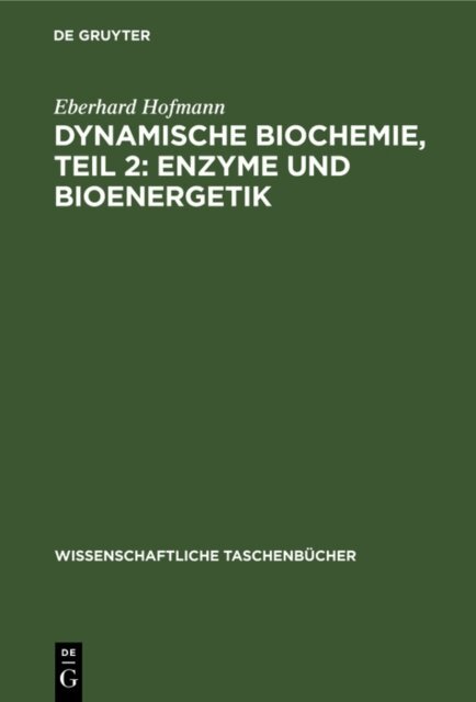 Eberhard Hofmann - Dynamische Biochemie, Teil 2: Enzyme und Bioenergetik, E-bok