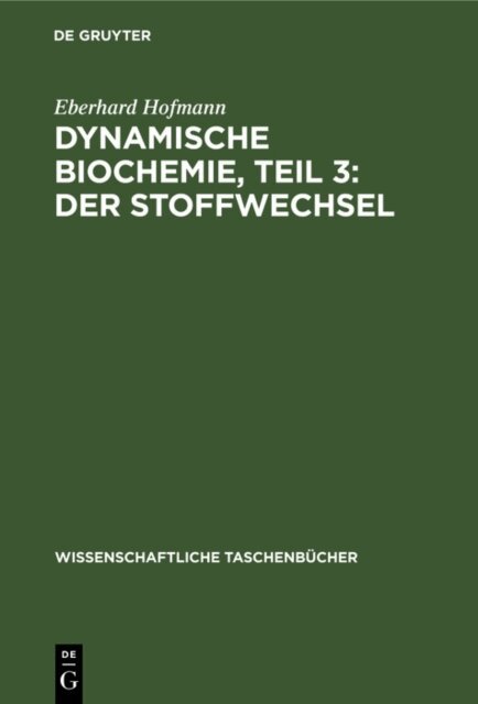 Eberhard Hofmann - Dynamische Biochemie, Teil 3: Der Stoffwechsel, E-bok
