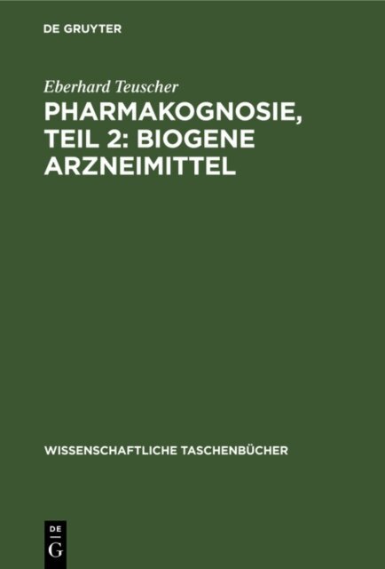 Eberhard Teuscher - Pharmakognosie, Teil 2: Biogene Arzneimittel, E-bok