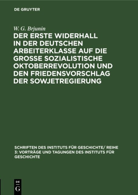 W. G. Brjunin - erste Widerhall in der deutschen Arbeiterklasse auf die Groe Sozialistische Oktoberrevolution und den Friedensvorschlag der Sowjetregierung, E-bok