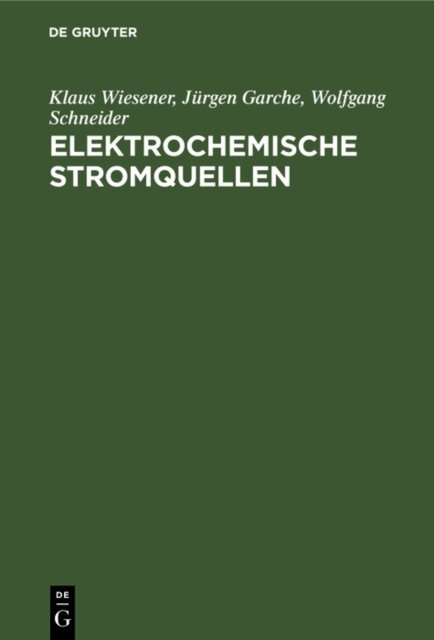 Wolfgang Schneider, Jurgen Garche, Klaus Wiesener - Elektrochemische Stromquellen, E-bok