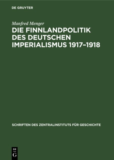 Manfred Menger - Die Finnlandpolitik des deutschen Imperialismus 1917-1918, E-bok