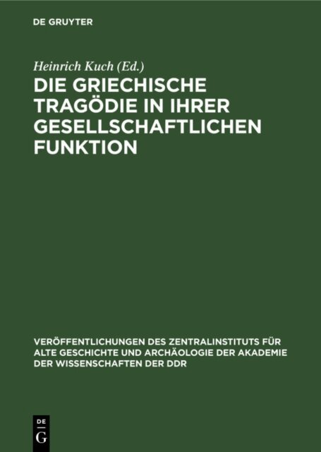 Heinrich Kuch - Die Griechische Tragodie in ihrer gesellschaftlichen Funktion, E-bok
