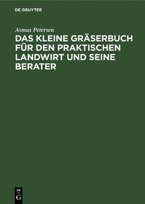 Asmus Petersen - Das Kleine Gräserbuch Für Den Praktischen Landwirt Und Seine Berater, Inbunden