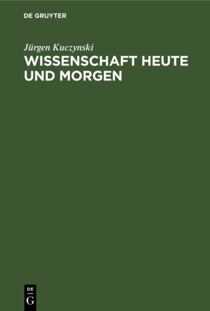 Jurgen Kuczynski - Wissenschaft Heute und Morgen, E-bok