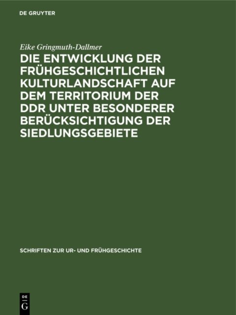 Eike Gringmuth-Dallmer - Die Entwicklung der fruhgeschichtlichen Kulturlandschaft auf dem Territorium der DDR unter besonderer Berucksichtigung der Siedlungsgebiete, E-bok