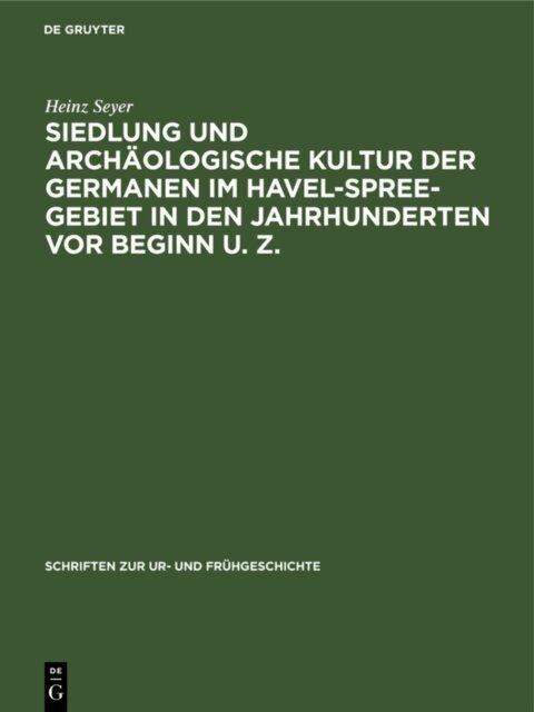 Heinz Seyer - Siedlung und archaologische Kultur der Germanen im Havel-Spree-Gebiet in den Jahrhunderten vor Beginn u. Z., E-bok