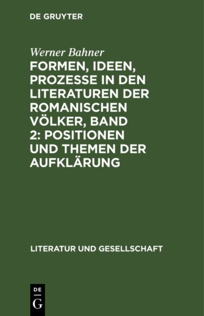 Werner Bahner - Formen, Ideen, Prozesse in den Literaturen der romanischen Volker, Band 2: Positionen und Themen der Aufklarung, E-bok
