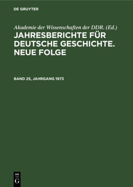 Akademie der Wissenschaften der DDR. - Jahresberichte fur deutsche Geschichte. Neue Folge. Band 25, Jahrgang 1973, E-bok