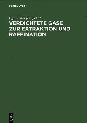 Egon Stahl, Karl-Werner Quirin, Dieter Gerard - Verdichtete Gase Zur Extraktion Und Raffination, Inbunden