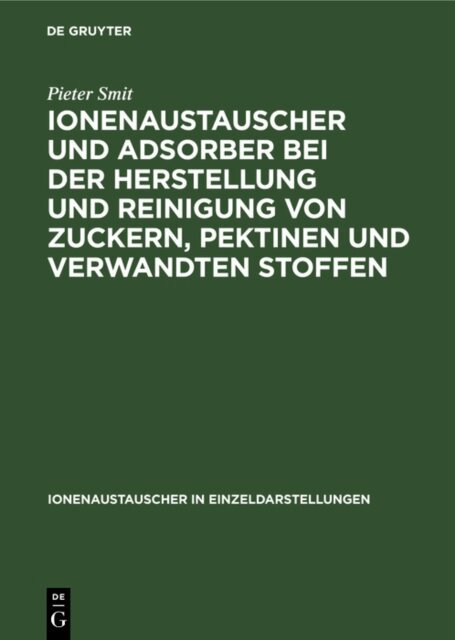 Pieter Smit - Ionenaustauscher und Adsorber bei der Herstellung und Reinigung von Zuckern, Pektinen und verwandten Stoffen, E-bok
