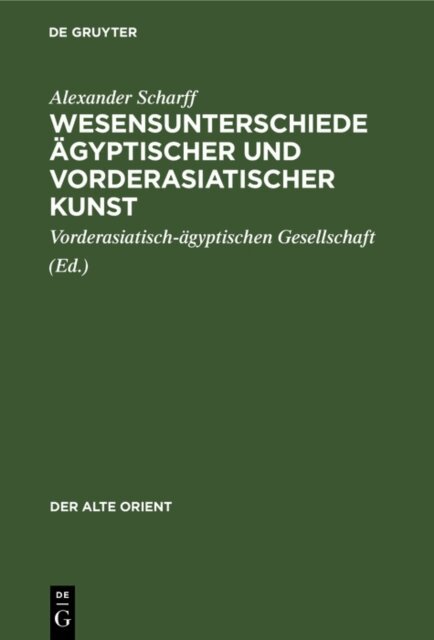 Alexander Scharff, Vorderasiatisch-agyptischen Gesellschaft - Wesensunterschiede agyptischer und vorderasiatischer Kunst, E-bok