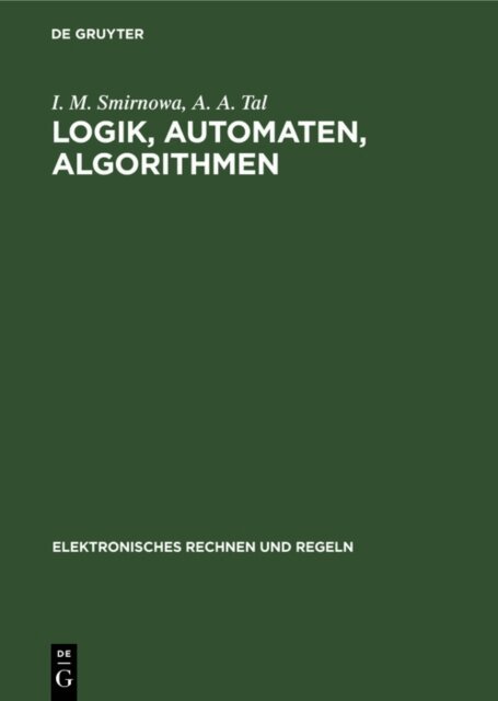 A. A. Tal, I. M. Smirnowa, L. I. Rosonoer, L. A. Gussew, M. A. Aiserman - Logik, Automaten, Algorithmen, E-bok