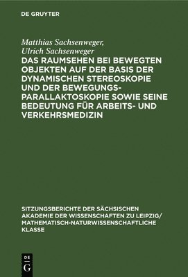 Matthias Sachsenweger, Ulrich Sachsenweger - Das Raumsehen Bei Bewegten Objekten Auf Der Basis Der Dynamischen Stereoskopie Und Der Bewegungsparallaktoskopie Sowie Seine Bedeutung Für Arbeits- Und Verkehrsmedizin, Inbunden