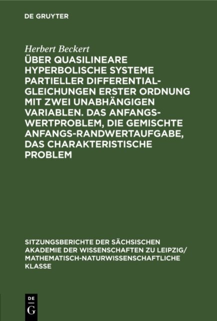 Herbert Beckert - Uber quasilineare hyperbolische Systeme partieller Differentialgleichungen erster Ordnung mit zwei unabhangigen Variablen. Das Anfangswertproblem, die gemischte Anfangs-Randwertaufgabe, das charakteristische Problem, E-bok