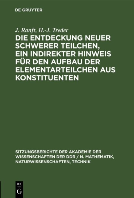H.-J. Treder, J. Ranft - Die Entdeckung neuer schwerer Teilchen, ein indirekter Hinweis fur den Aufbau der Elementarteilchen aus Konstituenten, E-bok
