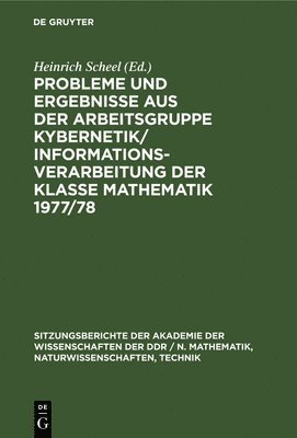 Heinrich Scheel - Probleme Und Ergebnisse Aus Der Arbeitsgruppe Kybernetik/Informationsverarbeitung Der Klasse Mathematik 1977/78, Inbunden