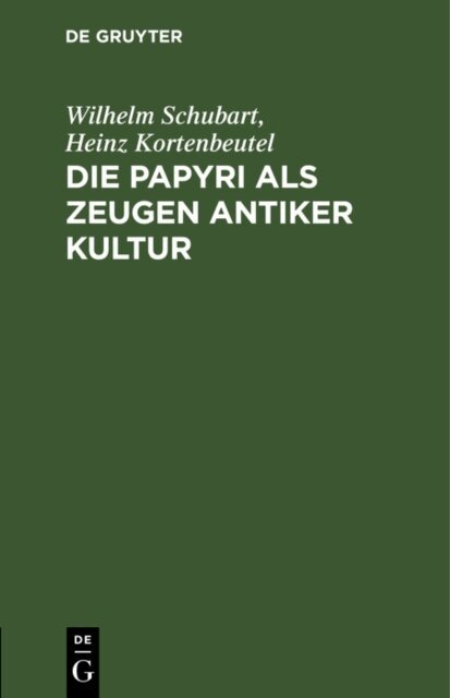 Heinz Kortenbeutel, Wilhelm Schubart - Die Papyri als Zeugen antiker Kultur, E-bok