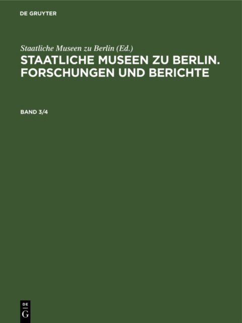 Staatliche Museen zu Berlin - Staatliche Museen zu Berlin. Forschungen und Berichte. Band 3/4, E-bok