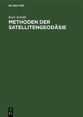 Kurt Arnold - Methoden Der Satellitengeodäsie, Inbunden