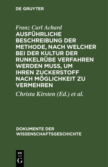 Franz Carl Achard, Kurt Zeisler, Christa Kirsten - Ausfuhrliche Beschreibung der Methode, nach welcher bei der Kultur der Runkelrube verfahren werden mu, um ihren Zuckerstoff nach Moglichkeit zu vermehren, E-bok