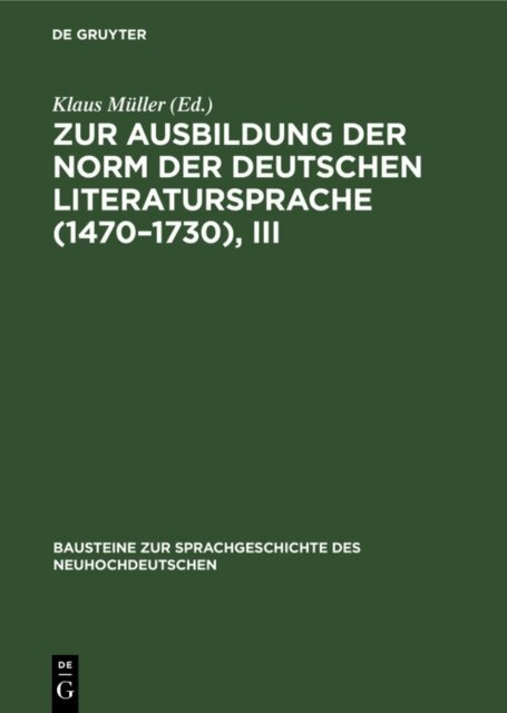 Klaus Muller - Zur Ausbildung der Norm der deutschen Literatursprache (1470-1730), III, E-bok