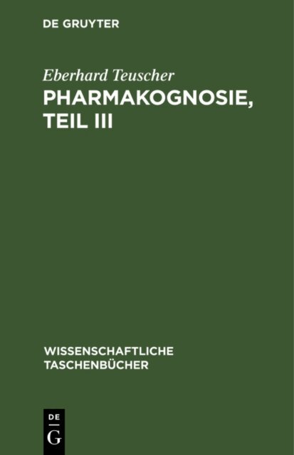 Eberhard Teuscher - Pharmakognosie, Teil III, E-bok