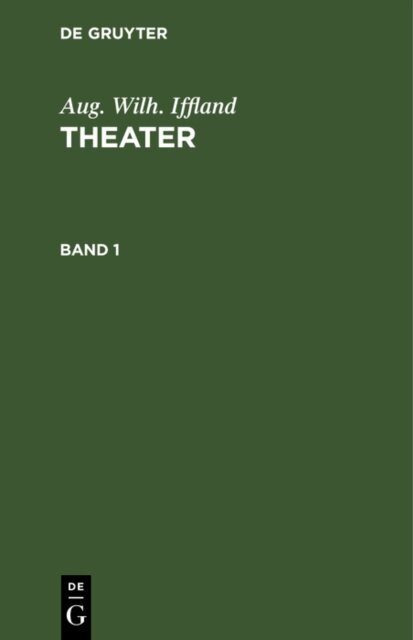 Aug. Wilh. Iffland - Aug. Wilh. Iffland: Theater. Band 1, E-bok