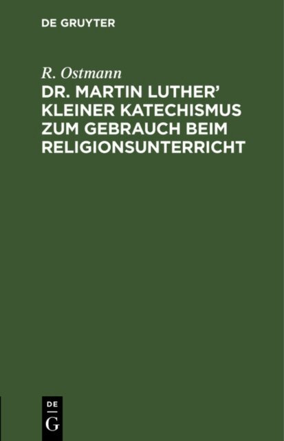 R. Ostmann - Dr. Martin Luther' kleiner Katechismus zum Gebrauch beim Religionsunterricht, E-bok