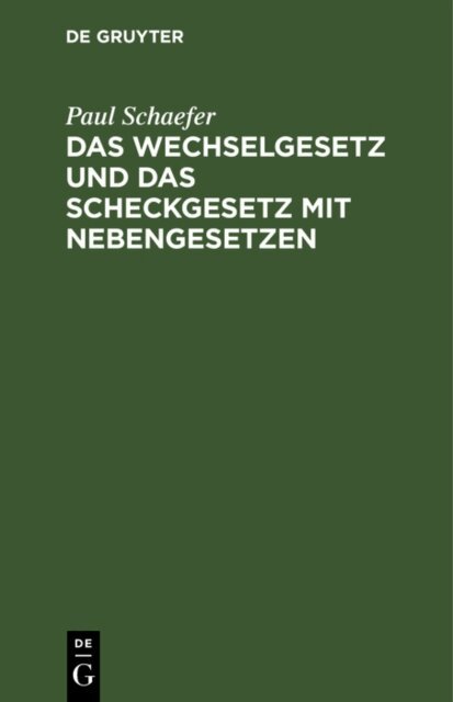 Paul Schaefer - Wechselgesetz und das Scheckgesetz mit Nebengesetzen, E-bok