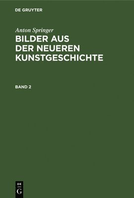 Anton Springer - Anton Springer: Bilder Aus Der Neueren Kunstgeschichte. Band 2, Inbunden. Tillgänglighet: Lägg i varukorg