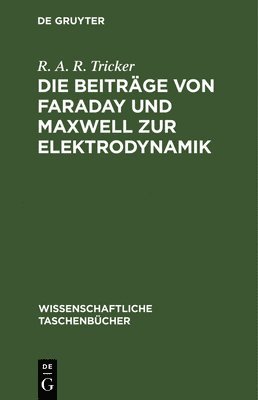 R A R Tricker - Die Beiträge Von Faraday Und Maxwell Zur Elektrodynamik, Inbunden