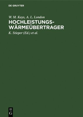 W M Kays, A L London, K Stieper, E Flügel, A -J Luther - Hochleistungswärmeübertrager, Inbunden