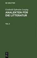 Gotthold Ephraim Lessing: Analekten Fr Die Litteratur. Teil 3