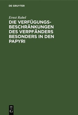 Ernst Rabel - Die Verfügungsbeschränkungen Des Verpfänders Besonders in Den Papyri, Inbunden. Tillgänglighet: Lägg i varukorg