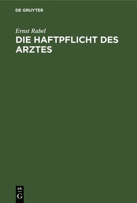 Ernst Rabel - Die Haftpflicht Des Arztes, Inbunden. Tillgänglighet: Lägg i varukorg