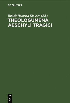 Rudolf Heinrich Klausen - Theologumena Aeschyli Tragici, Inbunden
