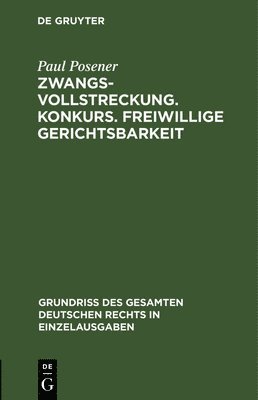 Paul Posener - Zwangsvollstreckung. Konkurs. Freiwillige Gerichtsbarkeit, Inbunden