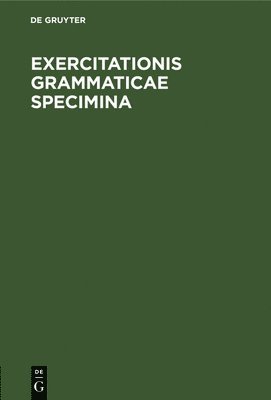 Degruyter - Exercitationis Grammaticae Specimina, Inbunden