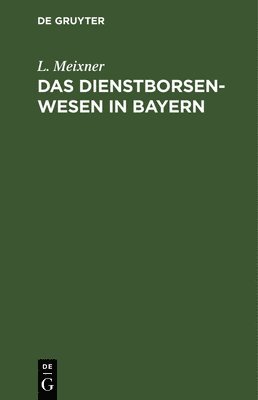 L Meixner - Das Dienstborsenwesen in Bayern, Inbunden