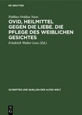 Ovid, Heilmittel Gegen Die Liebe. Die Pflege Des Weiblichen Gesichtes